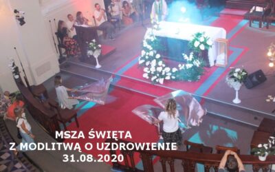 MSZA ŚWIĘTA Z MODLITWĄ O UZDROWIENIE, 31.08.2020