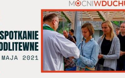 SPOTKANIE MODLITEWNE MOCNI W DUCHU, 24.05.2021