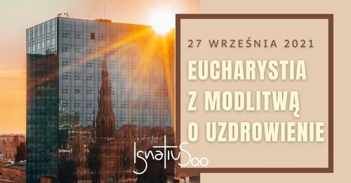 Msza św. z modlitwą o uzdrowienie, 27.09.2021