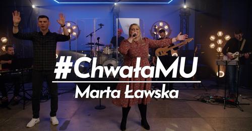 Marta Ławska – Zawadzka w projekcie ChwałaMu, 11.02.2022