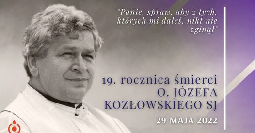 19. rocznica śmierci o. Józefa Kozłowskiego, 29.05.2022