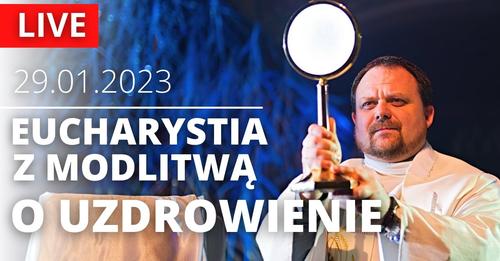 Msza św. z modlitwą o uzdrowienie, 29.01.2023